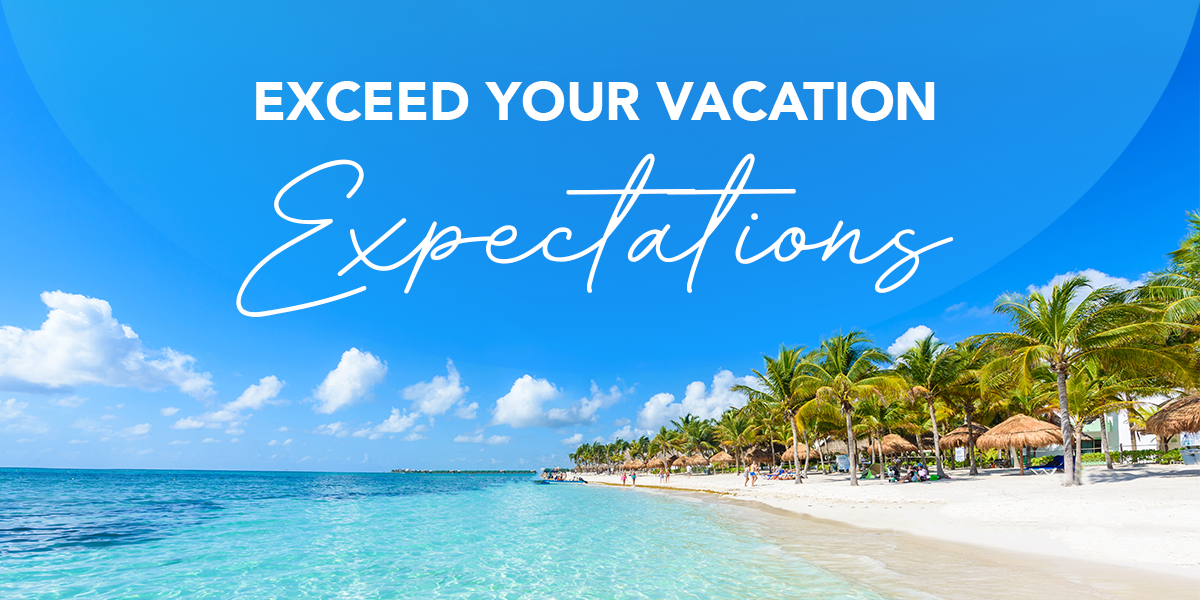 Exceed Your Vacation Expectations